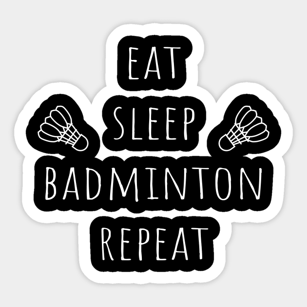 Badminton - Eat Sleep Badminton Repeat Sticker by Shiva121